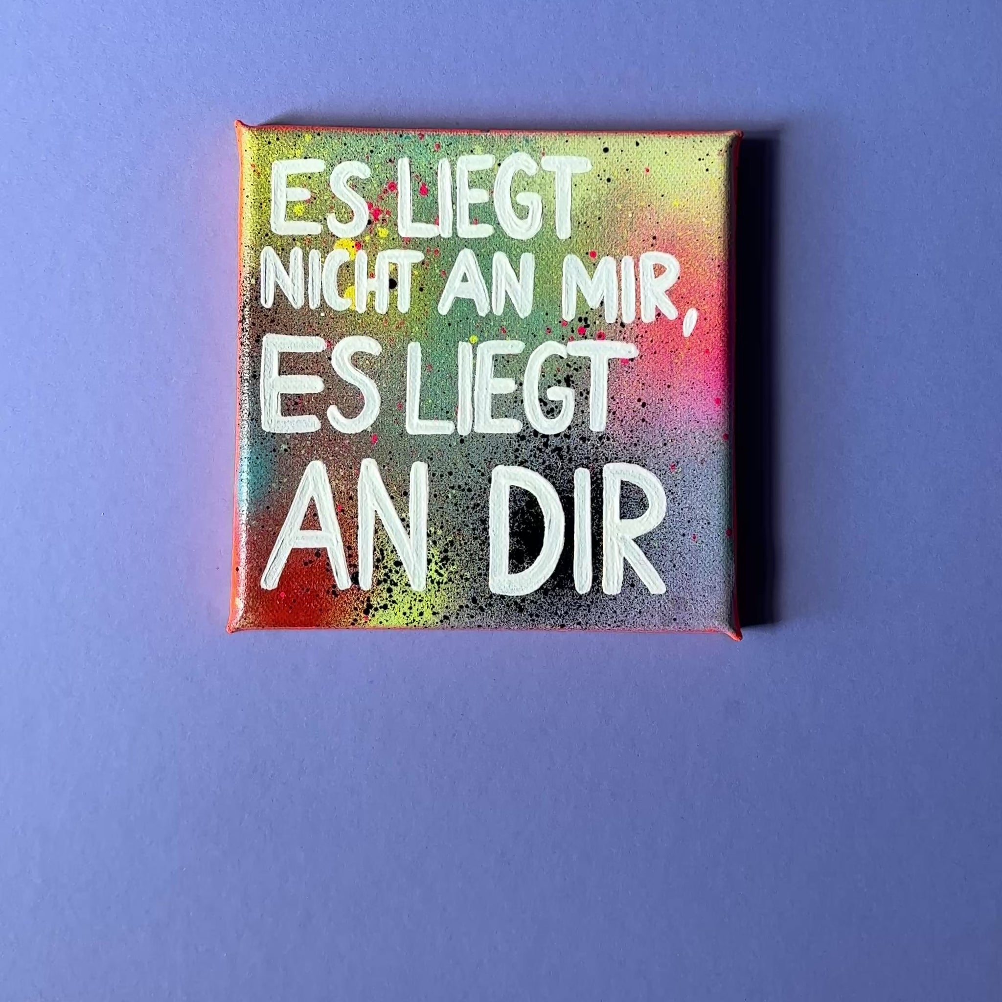 Kunstwerk_Es_liegt_nicht_an_mir_es_liegt_an_dir_10x10